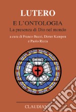 Lutero e l'ontologia. La presenza di Dio nel mondo libro