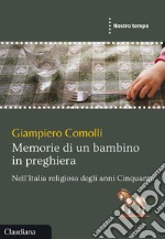 Memorie di un bambino in preghiera. Nell'Italia religiosa degli anni Cinquanta libro