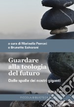 Guardare alla teologia del futuro. Dalle spalle dei nostri giganti libro