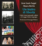 Un teatro di libertà. Dalle Unioni giovanili valdesi al Gruppo Teatro Angrogna libro