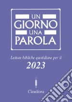 Un giorno una parola Letture bibliche quotidiane per il 2023 libro