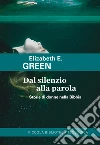 Dal silenzio alla parola. Storie di donne nella Bibbia libro di Green Elizabeth E.