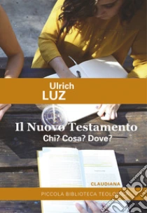 Il Nuovo Testamento. Chi? cosa? dove?