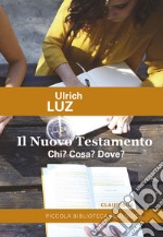 Il Nuovo Testamento. Chi? cosa? dove? libro