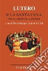 Lutero e la Santa Cena. Storia, ontologia, attualità libro