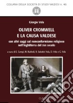 Oliver Cromwell e la causa valdese. Con altri saggi sul nonconformismo religioso nell'Inghilterra del XVII secolo libro