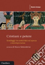 Cristiani e potere. Sondaggi tra antichità ed epoca contemporanea libro