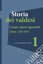 Storia dei valdesi. Vol. 1: Come nuovi apostoli (secc. XII-XV) libro