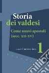 Storia dei valdesi. Vol. 1: Come nuovi apostoli (secc. XII-XV) libro