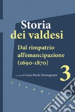 Storia dei valdesi. Vol. 3: Dal rimpatrio all'emancipazione (1690-1870) libro