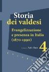 Storia dei valdesi. Vol. 4: Evangelizzazione e presenza in Italia (1870-1990) libro
