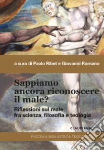 Sappiamo ancora riconoscere il male? Riflessioni sul male fra scienza, filosofia e teologia