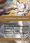 Sappiamo ancora riconoscere il male? Riflessioni sul male fra scienza, filosofia e teologia libro