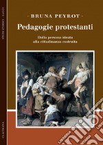 Pedagogie protestanti. Dalla persona ideata alla cittadinanza costruita libro