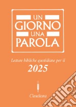 Un giorno una parola. Letture bibliche quotidiane per il 2025 libro