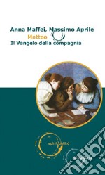 Matteo. Il vangelo della compagnia libro