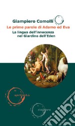 Le prime parole di Adamo ed Eva. La lingua dell'innocenza nel Giardino dell'Eden libro