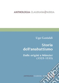 Storia dell'anabattismo. Dalle origini a Münster (1525-1535) libro