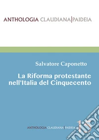 La riforma protestante nell'Italia del Cinquecento libro