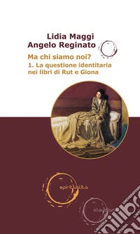 Ma chi siamo noi?. Vol. 1: La questione identitaria nei libri di Rut e Giona libro