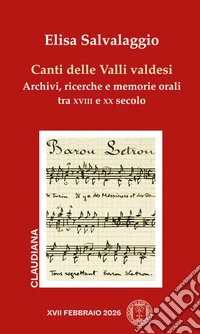 Canti delle valli valdesi. Archivi, ricerche e memorie orali tra XVIII e XX secolo libro