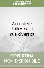 Accogliere l'altro nella sua diversità libro