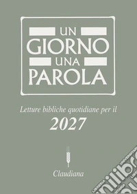 Un giorno una parola. Letture bibliche quotidiane per il 2027