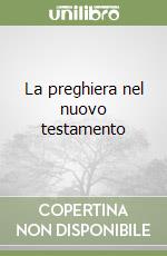La preghiera nel nuovo testamento libro