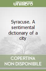 Syracuse. A sentimental dictionary of a city