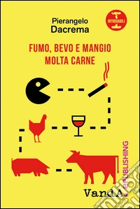 Fumo, bevo e mangio molta carne