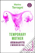 Temporary mother. Utero in affitto e mercato dei figli libro