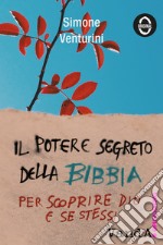 Il potere segreto della Bibbia. Per scoprire Dio e se stessi libro