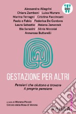 Gestazione per altri. Pensieri che aiutano a trovare il proprio pensiero libro