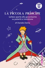 La Piccola Principe. Lettera aperta alle giovanissime su pubertà e transizione libro