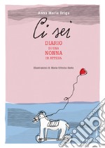 Ci sei. Diario di una nonna in attesa libro