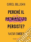 Perché il patriarcato persiste? libro di Gilligan Carol Snider Naomi