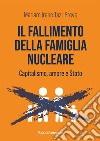 Il fallimento della famiglia nucleare. Capitalismo, amore e Stato libro di Tazi-Preve Mariam Irene