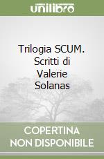 Trilogia SCUM. Scritti di Valerie Solanas libro