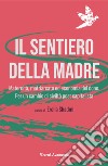 Il sentiero della madre. Maternità, matriarcato, economia del dono. Per un cambio di civiltà post-capitalista libro