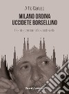 Milano ordina uccidete Borsellino. L'estate che cambiò la nostra vita libro di Caruso Alfio