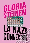 La nazi connection. Analogie con il nazismo nel dibattito sull'aborto libro di Steinem Gloria