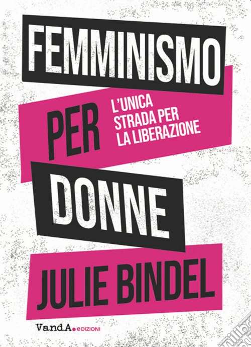 Femminismo per donne. L'unica strada per la liberazione