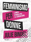 Femminismo per donne. L'unica strada per la liberazione libro di Bindel Julie