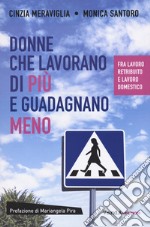 Donne che lavorano di più e guadagnano meno. Fra lavoro retribuito e lavoro domestico libro