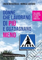 Donne che lavorano di più e guadagnano meno. Fra lavoro retribuito e lavoro domestico libro