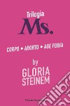 Trilogia Ms.: Corpo-Aborto-Age fobia libro di Steinem Gloria