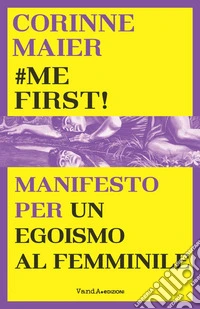 #mefirst! Manifesto per un egoismo al femminile libro