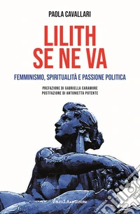 Lilith se ne va. Femminismo, spiritualità e passione politica libro