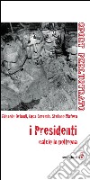 I presidenti. Calcio in poltrona libro