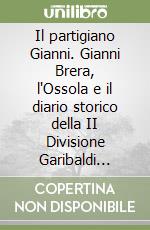 Il partigiano Gianni. Gianni Brera, l'Ossola e il diario storico della II Divisione Garibaldi «Redi» libro